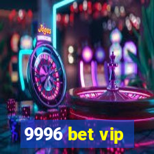 9996 bet vip